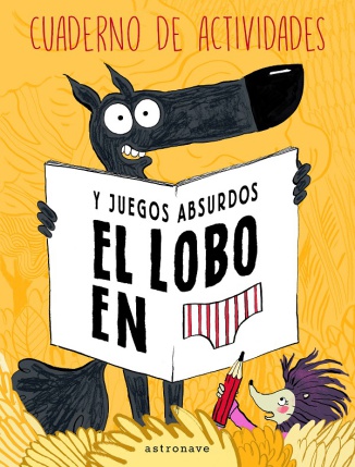 El lobo en calzoncillos. Cuaderno de actividades y juegos absurdos.